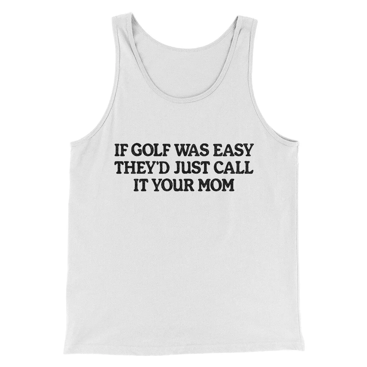 If Golf Was Easy They’d Call It Your Mom Men/Unisex Tank Top