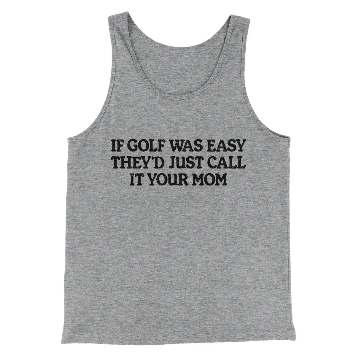 If Golf Was Easy They’d Call It Your Mom Men/Unisex Tank Top