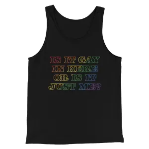 Is It Gay In Here Or Is It Just Me Men/Unisex Tank Top