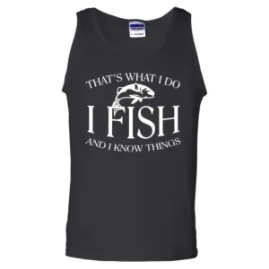 That's What I do I Fish and Know ThingsTank Top b