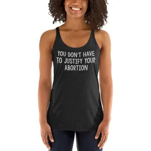 You Don't Have To Justify Your Abortion Fitted Racerback Tank
